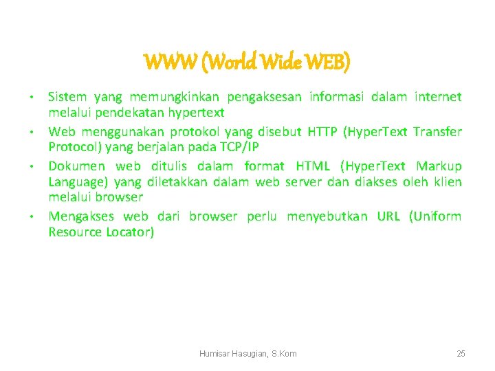 WWW (World Wide WEB) Sistem yang memungkinkan pengaksesan informasi dalam internet melalui pendekatan hypertext
