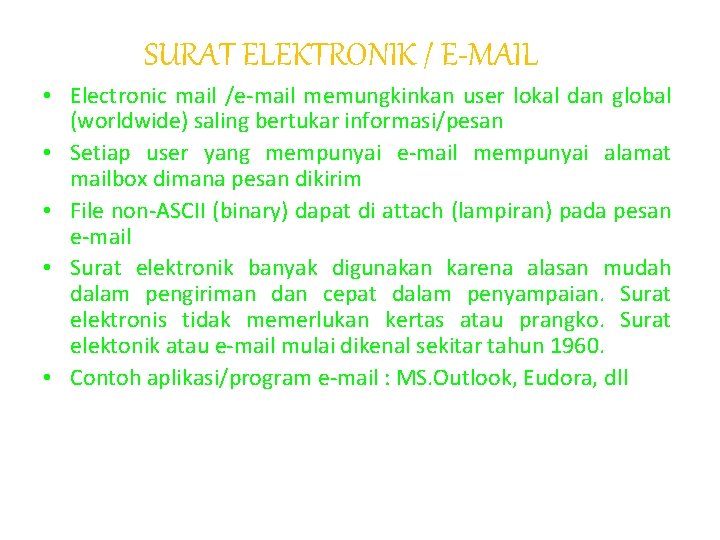 SURAT ELEKTRONIK / E-MAIL • Electronic mail /e-mail memungkinkan user lokal dan global (worldwide)
