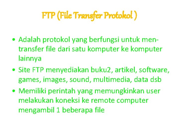 FTP (File Transfer Protokol ) • Adalah protokol yang berfungsi untuk mentransfer file dari FTP (File Transfer Protokol ) • Adalah protokol yang berfungsi untuk mentransfer file dari