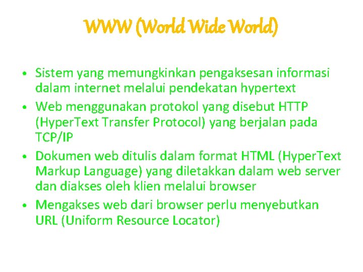 WWW (World Wide World) Sistem yang memungkinkan pengaksesan informasi dalam internet melalui pendekatan hypertext