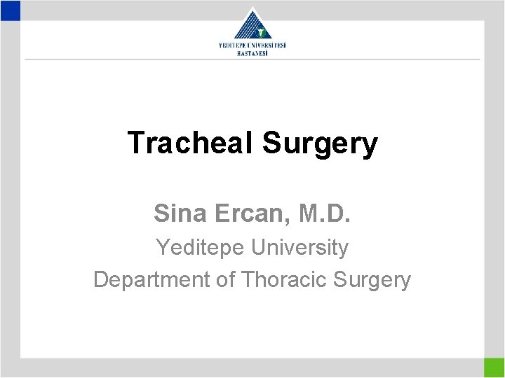 Tracheal Surgery Sina Ercan, M. D. Yeditepe University Department of Thoracic Surgery 