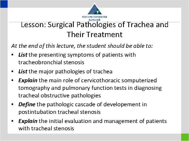 Lesson: Surgical Pathologies of Trachea and Their Treatment At the end of this lecture,