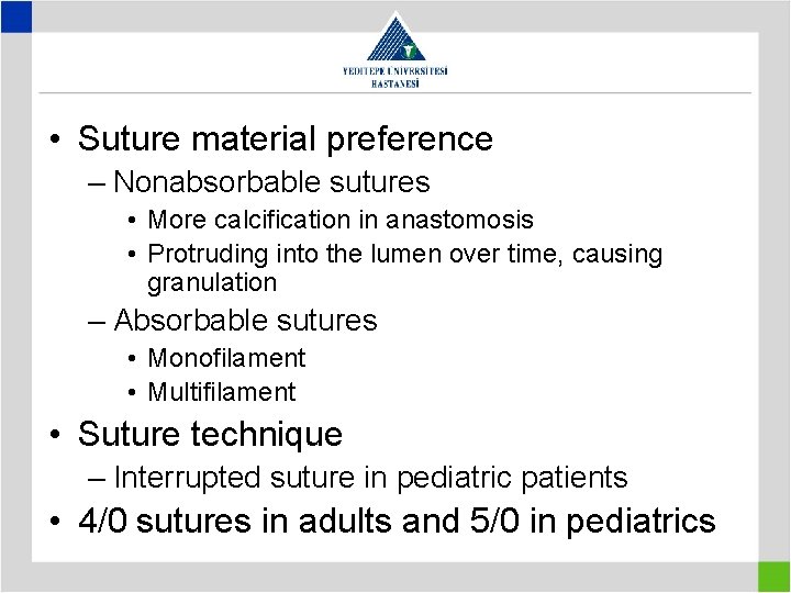  • Suture material preference – Nonabsorbable sutures • More calcification in anastomosis •