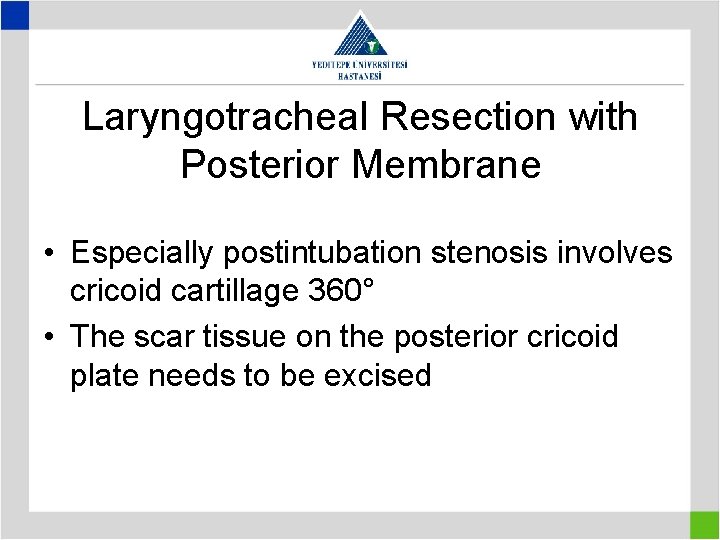 Laryngotracheal Resection with Posterior Membrane • Especially postintubation stenosis involves cricoid cartillage 360° • Laryngotracheal Resection with Posterior Membrane • Especially postintubation stenosis involves cricoid cartillage 360° •