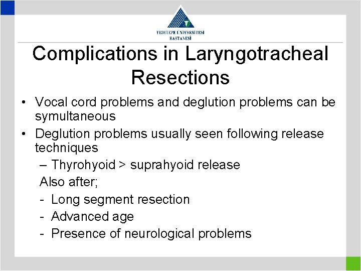 Complications in Laryngotracheal Resections • Vocal cord problems and deglution problems can be symultaneous Complications in Laryngotracheal Resections • Vocal cord problems and deglution problems can be symultaneous