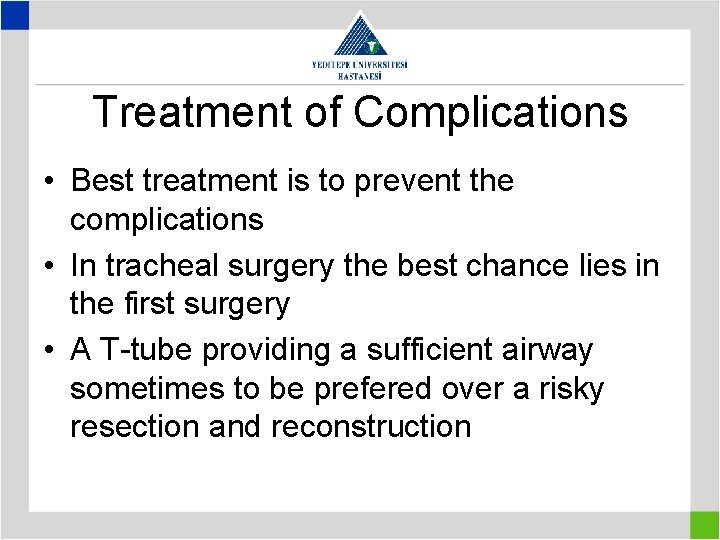 Treatment of Complications • Best treatment is to prevent the complications • In tracheal