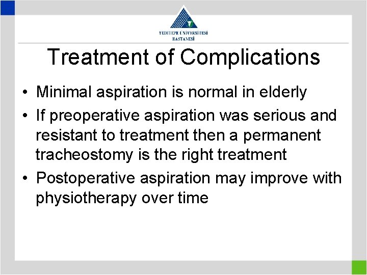 Treatment of Complications • Minimal aspiration is normal in elderly • If preoperative aspiration