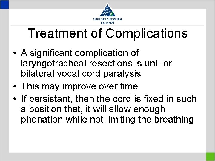 Treatment of Complications • A significant complication of laryngotracheal resections is uni- or bilateral