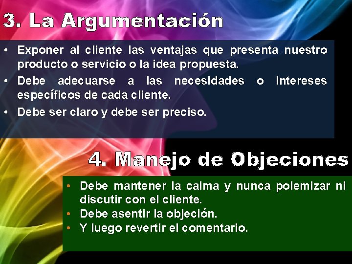 3. La Argumentación • Exponer al cliente las ventajas que presenta nuestro producto o