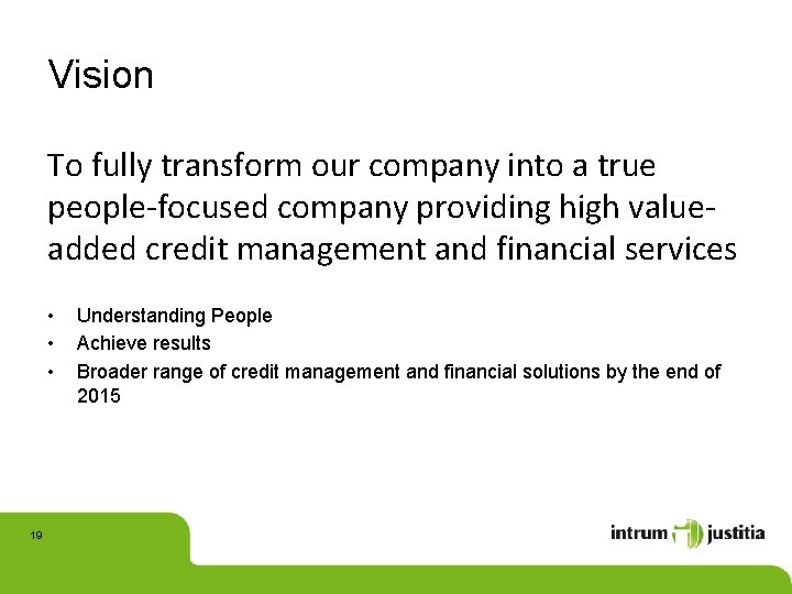 Vision To fully transform our company into a true people-focused company providing high valueadded