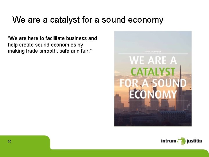 We are a catalyst for a sound economy “We are here to facilitate business