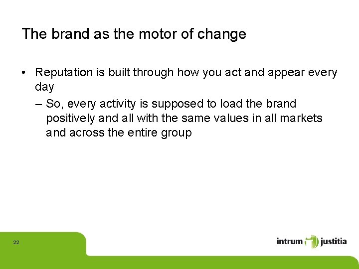 The brand as the motor of change • Reputation is built through how you