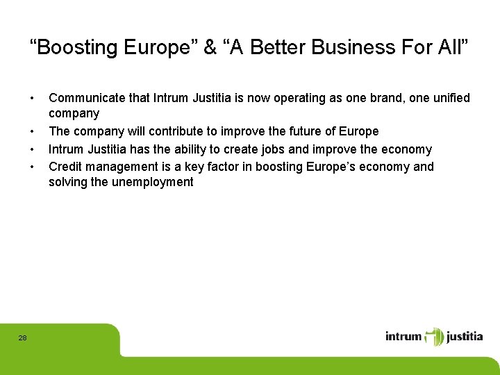 “Boosting Europe” & “A Better Business For All” • • 28 Communicate that Intrum