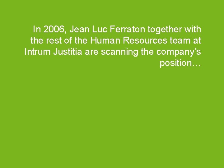 In 2006, Jean Luc Ferraton together with the rest of the Human Resources team
