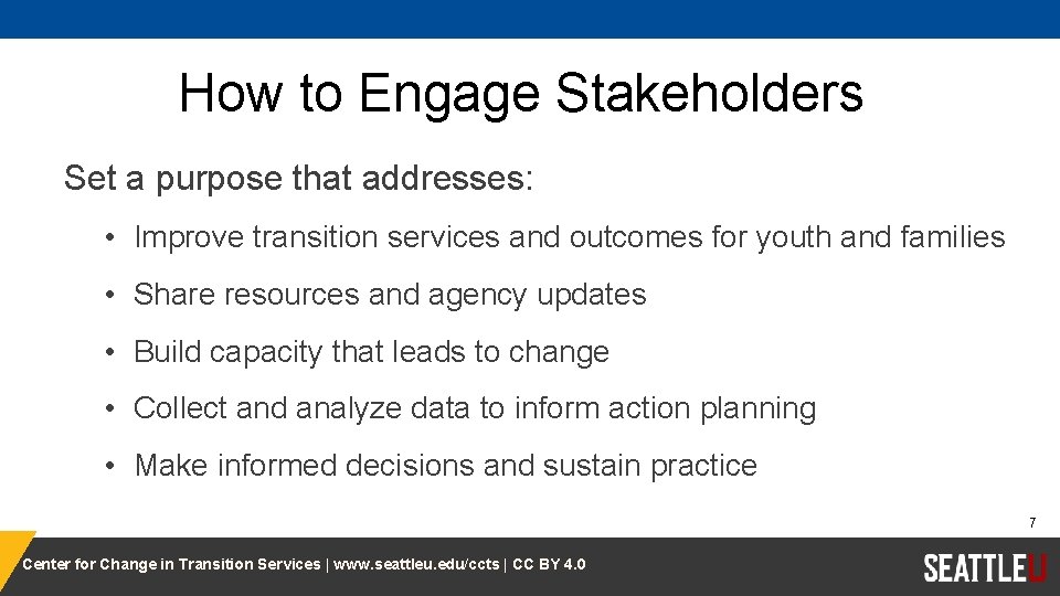 How to Engage Stakeholders Set a purpose that addresses: • Improve transition services and