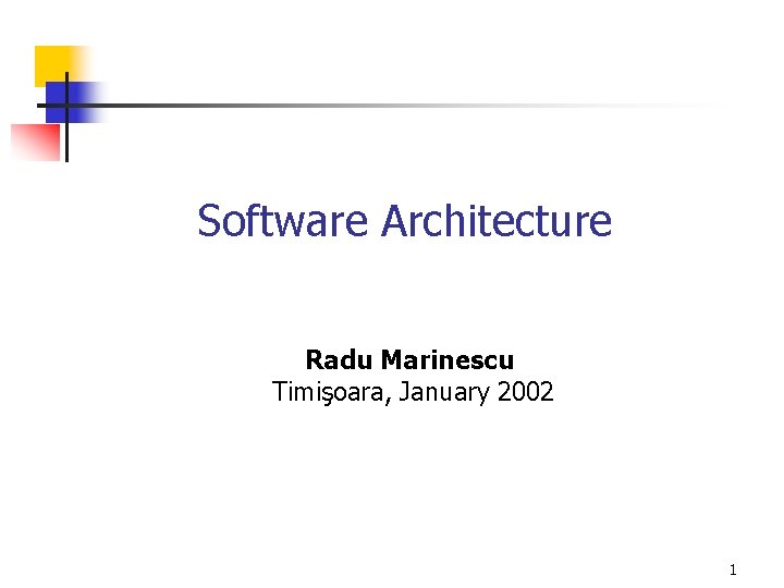 Software Architecture Radu Marinescu Timişoara, January 2002 1 