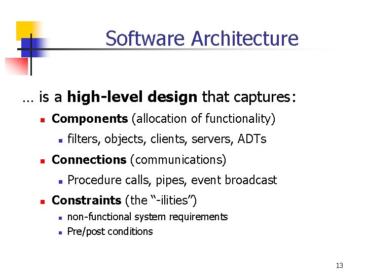 Software Architecture … is a high-level design that captures: n Components (allocation of functionality)