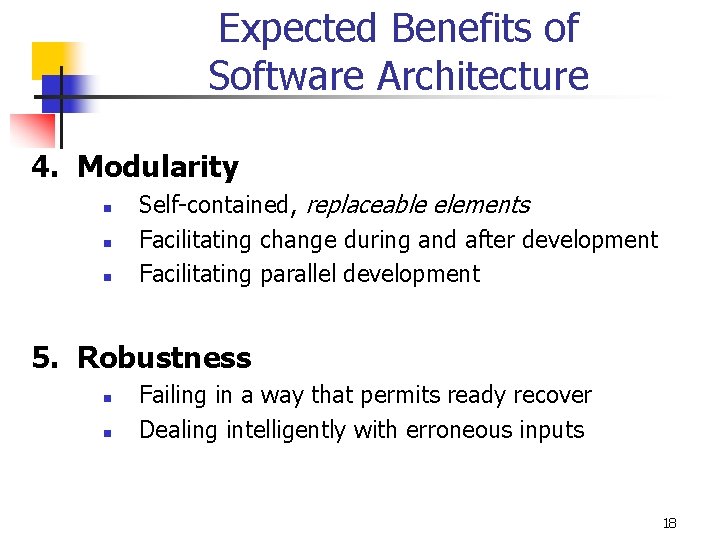 Expected Benefits of Software Architecture 4. Modularity n n n Self-contained, replaceable elements Facilitating