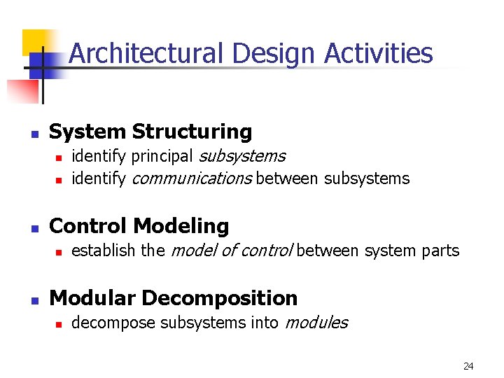 Architectural Design Activities n System Structuring n n n Control Modeling n n identify