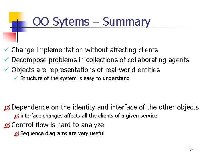 OO Sytems – Summary ü Change implementation without affecting clients ü Decompose problems in