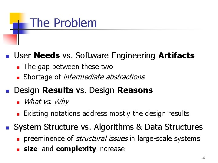 The Problem n User Needs vs. Software Engineering Artifacts n n The gap between