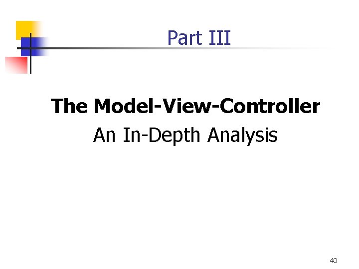 Part III The Model-View-Controller An In-Depth Analysis 40 