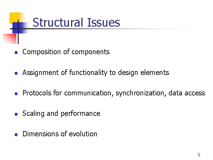 Structural Issues n Composition of components n Assignment of functionality to design elements n