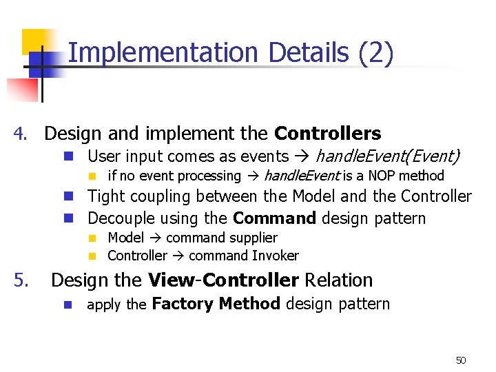 Implementation Details (2) 4. Design and implement the Controllers n User input comes as