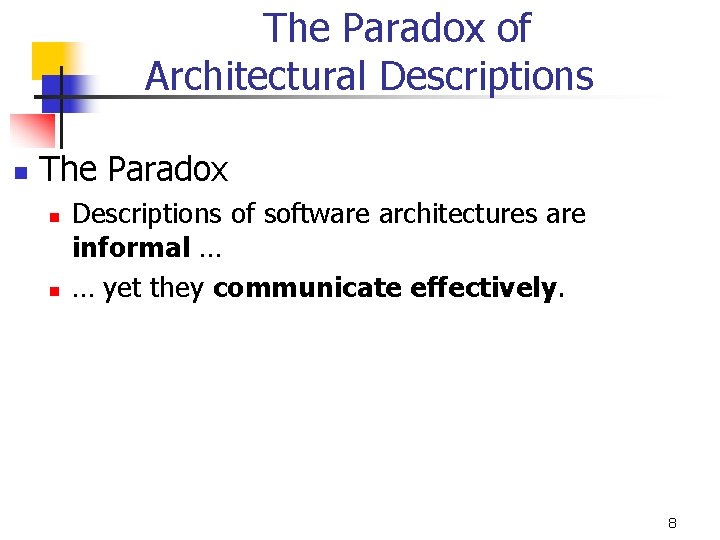 The Paradox of Architectural Descriptions n The Paradox n n Descriptions of software architectures
