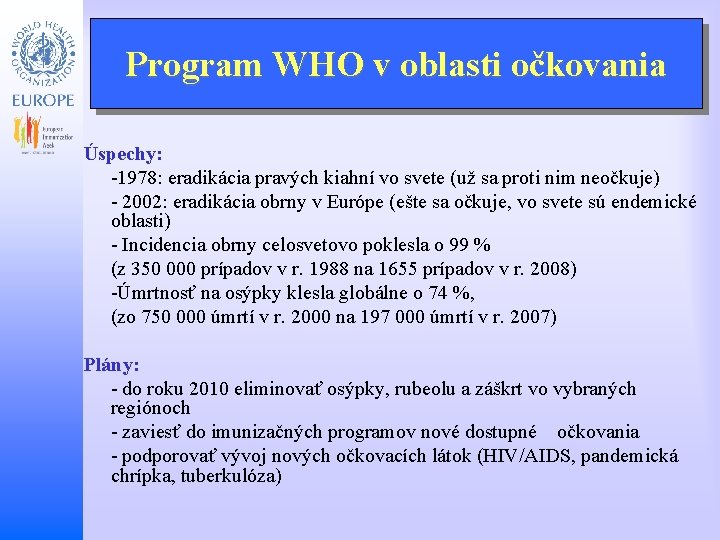 Program WHO v oblasti očkovania Child and Adolescent Health and Development Úspechy: -1978: eradikácia