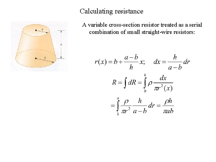 Calculating resistance A variable cross-section resistor treated as a serial combination of small straight-wire