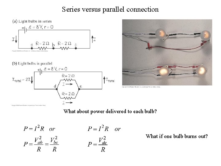 Series versus parallel connection What about power delivered to each bulb? What if one