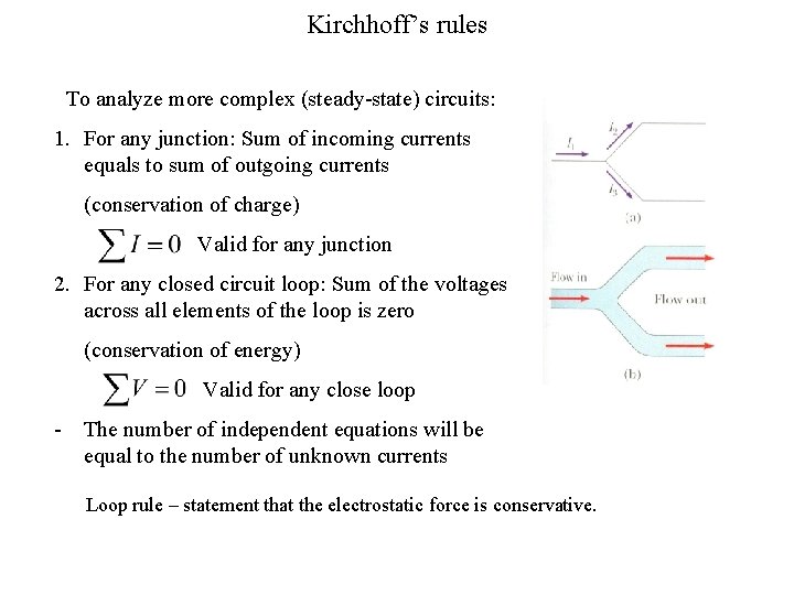 Kirchhoff’s rules To analyze more complex (steady-state) circuits: 1. For any junction: Sum of