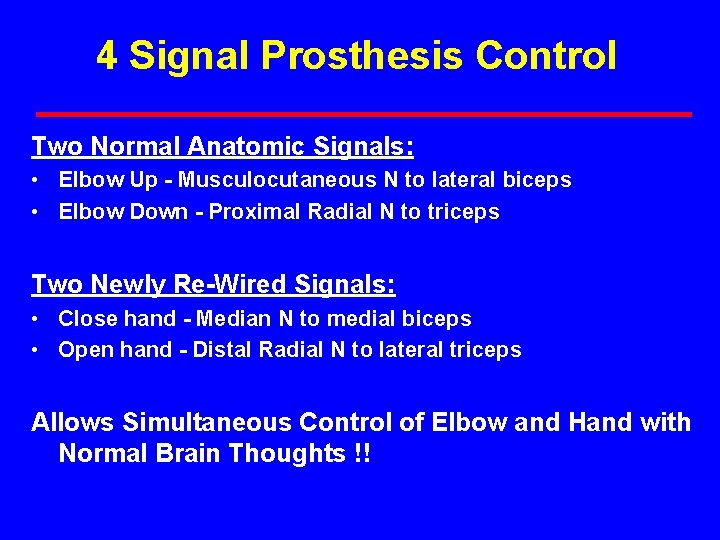 4 Signal Prosthesis Control Two Normal Anatomic Signals: • Elbow Up - Musculocutaneous N