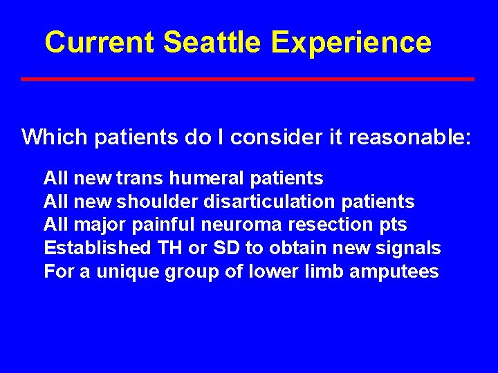 Current Seattle Experience Which patients do I consider it reasonable: All new trans humeral