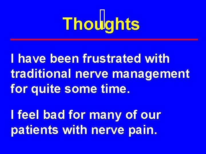 Thoughts I have been frustrated with traditional nerve management for quite some time. I