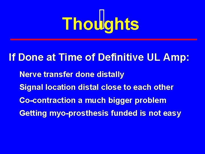 Thoughts If Done at Time of Definitive UL Amp: Nerve transfer done distally Signal