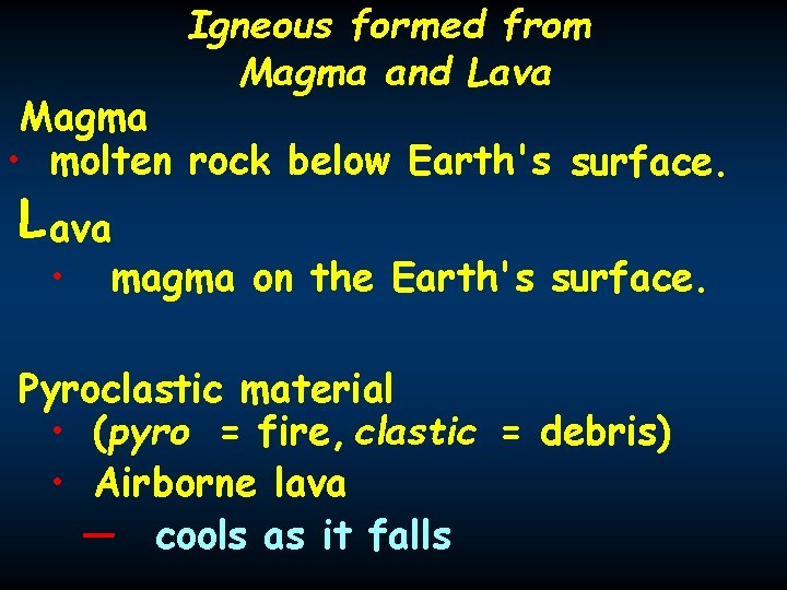 Igneous formed from Magma and Lava Magma • molten rock below Earth's surface. L