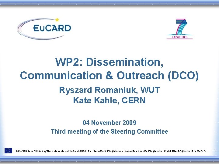 WP 2: Dissemination, Communication & Outreach (DCO) Ryszard Romaniuk, WUT Kate Kahle, CERN 04