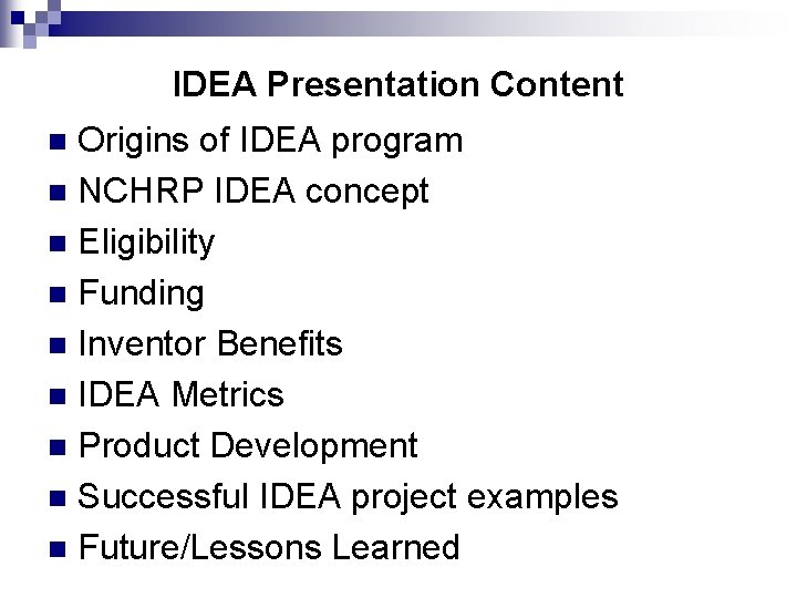 IDEA Presentation Content Origins of IDEA program n NCHRP IDEA concept n Eligibility n