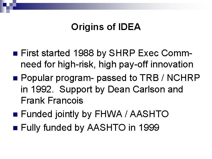 Origins of IDEA First started 1988 by SHRP Exec Commneed for high-risk, high pay-off