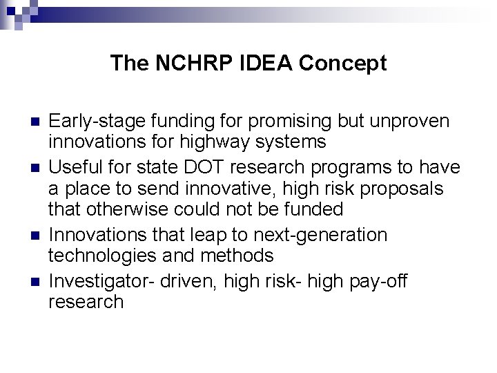 The NCHRP IDEA Concept n n Early-stage funding for promising but unproven innovations for