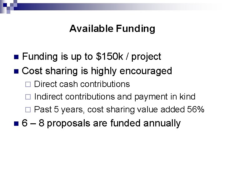 Available Funding is up to $150 k / project n Cost sharing is highly