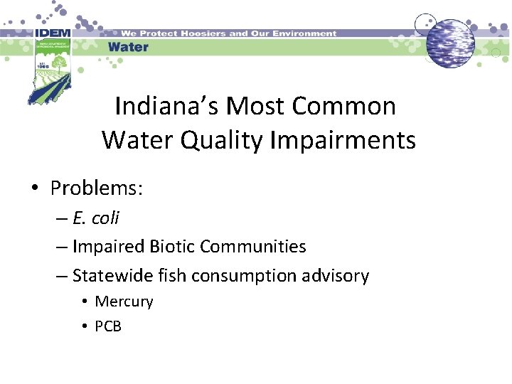 Indiana’s Most Common Water Quality Impairments • Problems: – E. coli – Impaired Biotic