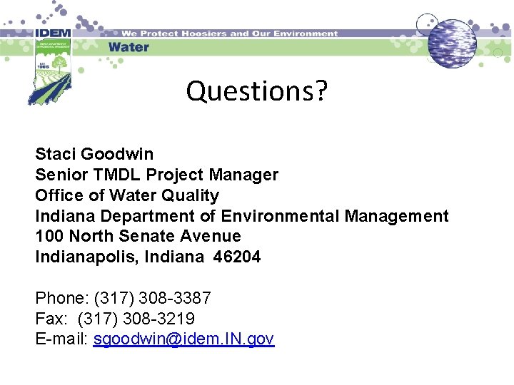 Questions? Staci Goodwin Senior TMDL Project Manager Office of Water Quality Indiana Department of