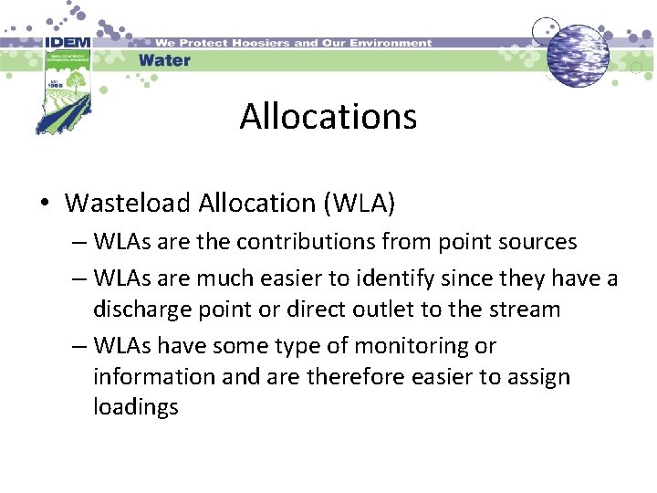 Allocations • Wasteload Allocation (WLA) – WLAs are the contributions from point sources –