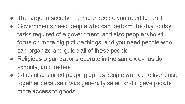 ● The larger a society, the more people you need to run it. ●