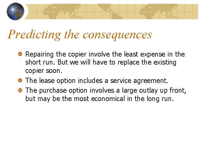 Predicting the consequences Repairing the copier involve the least expense in the short run.