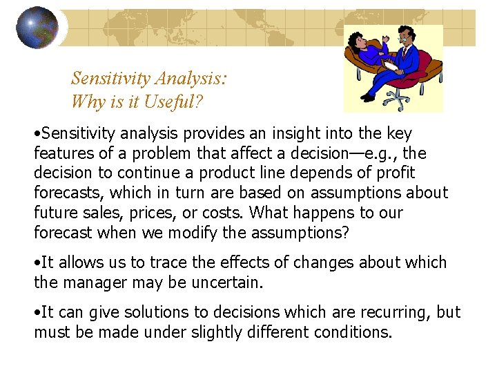 Sensitivity Analysis: Why is it Useful? • Sensitivity analysis provides an insight into the
