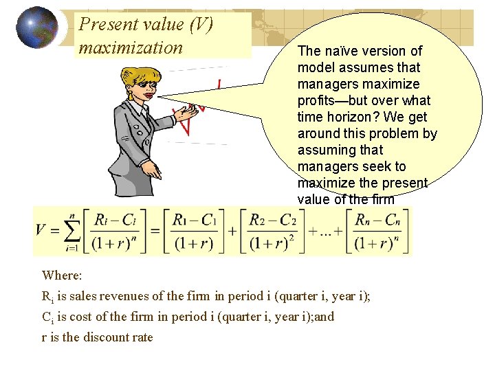 Present value (V) maximization The naïve version of model assumes that managers maximize profits—but